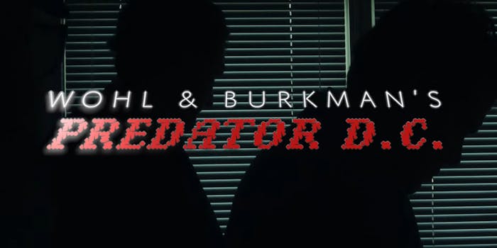 two silhouettes in front of window blinds with title "Wohl & Burkman's PREDATOR D.C."