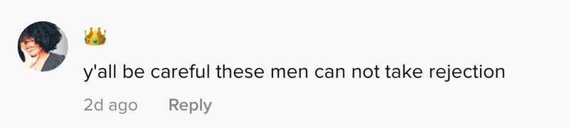 y'all be careful these men cannot take rejection