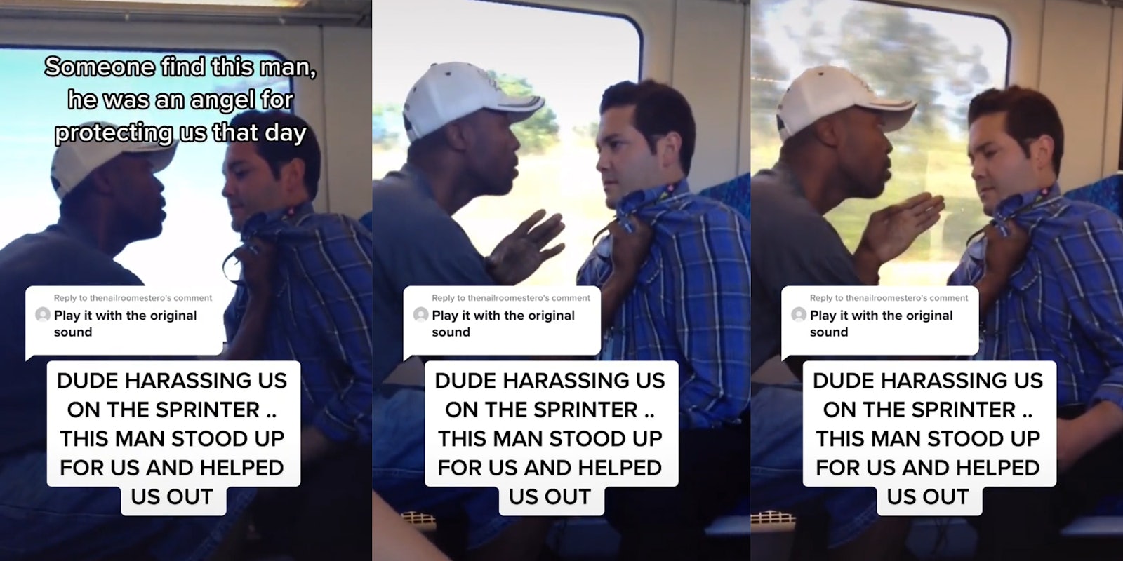 man confronts another man on train with captions 'Someone find this man, he was an angel for protecting us that day', 'Play it with the original sound' and 'Dude harassing us on the sprinter.. This man stood up for us and helped us out'