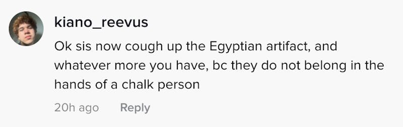 OK sis now cough up the Egyptian artefact and whatever else you have, bc they do not belong in the hands of a chalk person
