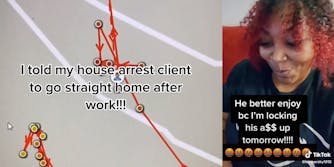 map with complicated path and caption "I told my house arrest client to go straight home after work!!!" (l) woman laughing with caption "He better enjoy bc I'm locking his a$$ up tomorrow!!!" (r)