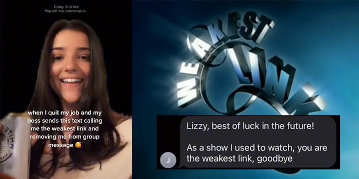 young woman with caption "when I quit my job and my boss sends this text calling me the weakest link and removing me from group message (l) weakest link logo with text message "Lizzy, best of luck in the future! As a show I used to watch, you are the weakest link, goodbye" (r)
