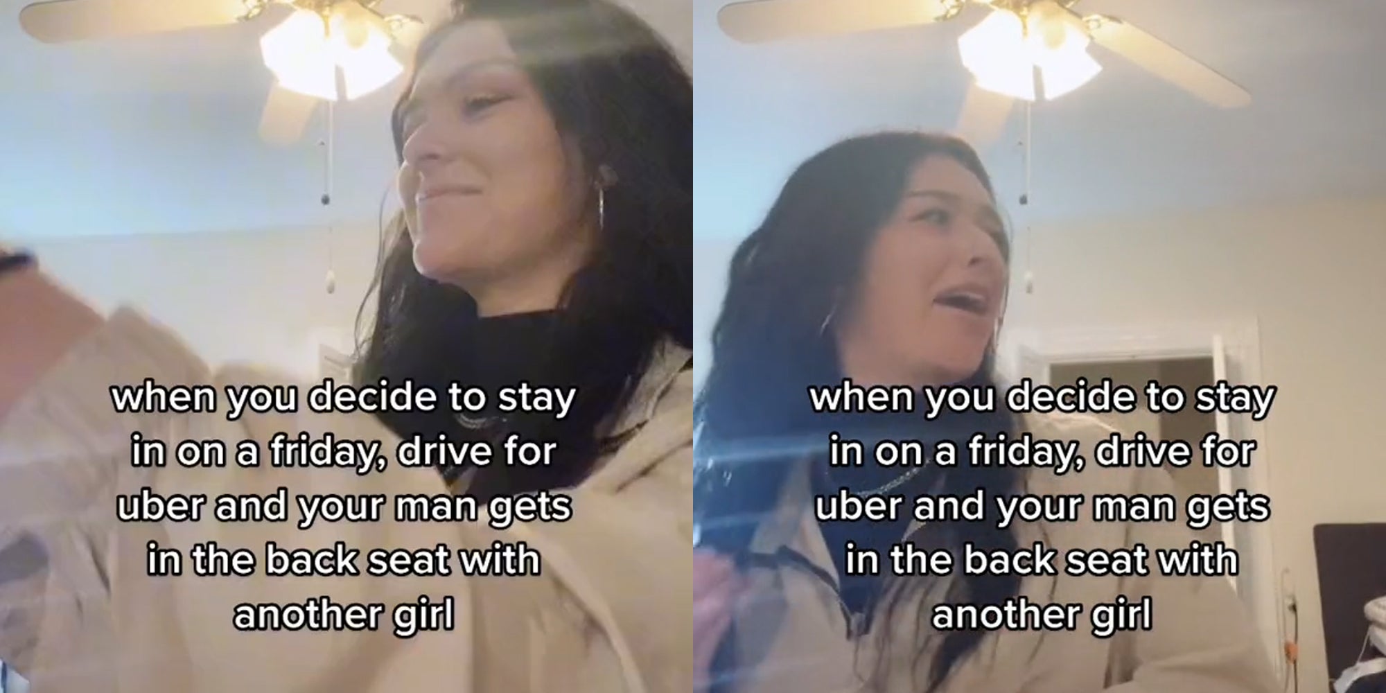 woman pretending to drive (l) woman looking over her shoulder, horrified (r) both with caption 'when you decide to stay in on a friday, drive for uber and your man gets in the back seat with another girl'