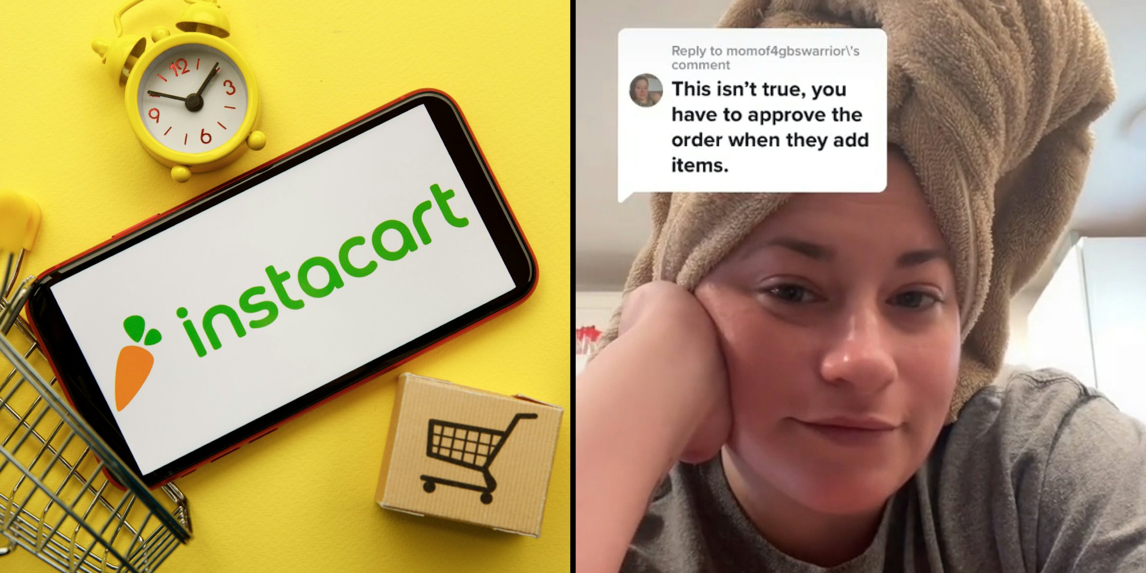Instacart logo on phone on yellow background with a yellow clock, shopping cart, and shopping cart cutout (l) Woman with hair in towel caption 'This isnt true, you have to approve the order when they add items' (r)