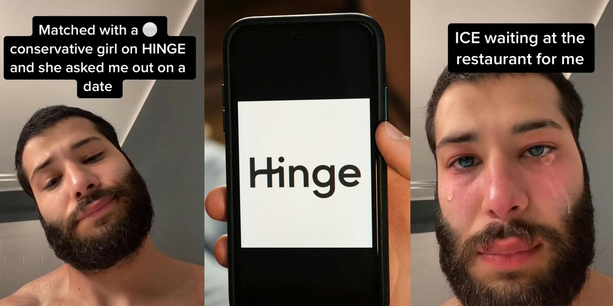 Man with beard caption " Matched with a white conservative girl on HINGE and she asked me out on a date" (l) Hinge logo on phone in hand (c) Man crying filter caption " ICE waiting at the restaurant for me" (r)