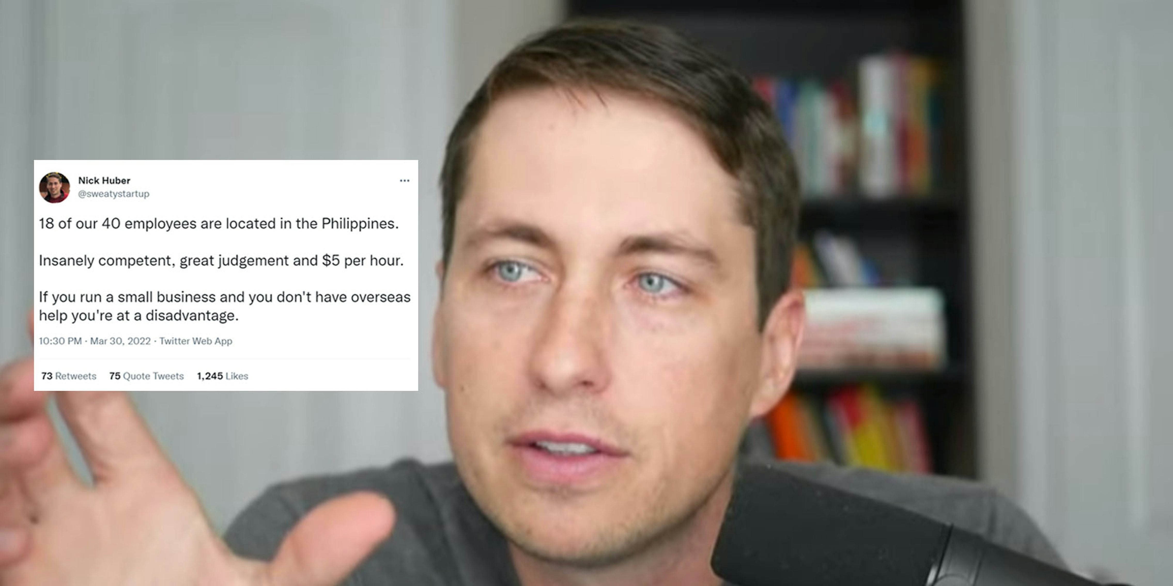 Nick Huber on his youtube show with tweet on left side '18 of our 40 employees are located in the Philippines. Insanely competent, great judgement and $5 per hour. If you run a small business and you don't have overseas help you're at a disadvantage'