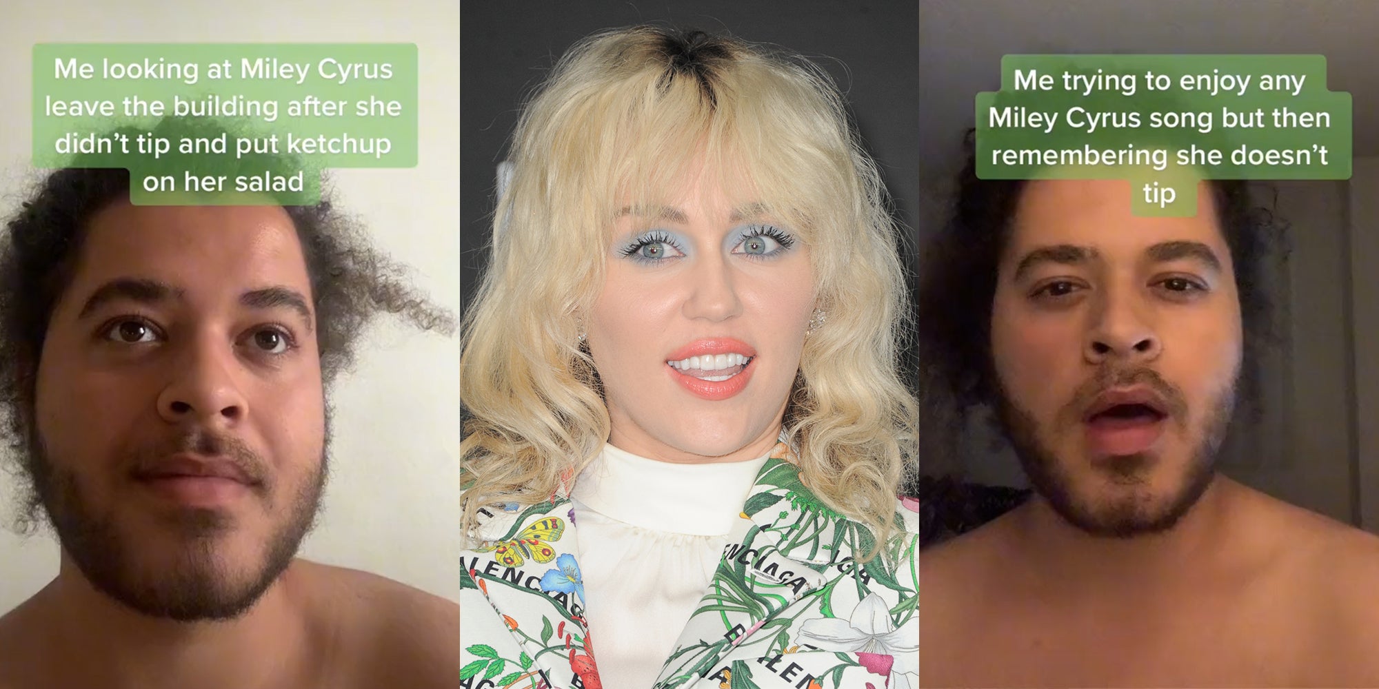 young man with caption 'me looking at Miley Cyrus leave the building after she didn't tip and put ketchup on her salad' (l) Miley Cyrus (c) young man with caption 'Me trying to enjoy any Miley Cyrus song but then remembering she doesn't tip' (r)
