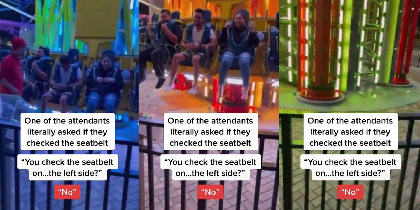 people on thrill ride with caption 'One of the attendants literally asked if they checked the seatbelt - 'you check the seatbel on...the left side?' 'No.''
