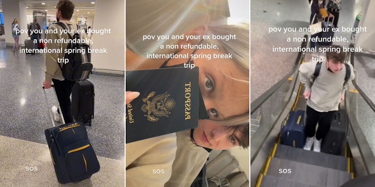 Man in airport with luggage caption ' pov you and your ex bought a non refundable international spring break trip' 'SOS'(l) Woman and her ex boyfriend holding passport caption ' pov you and your ex bought a non refundable international spring break trip' 'SOS' (c) Man on escalator with luggage caption ' pov you and your ex bought a non refundable international spring break trip' 'SOS' (r)