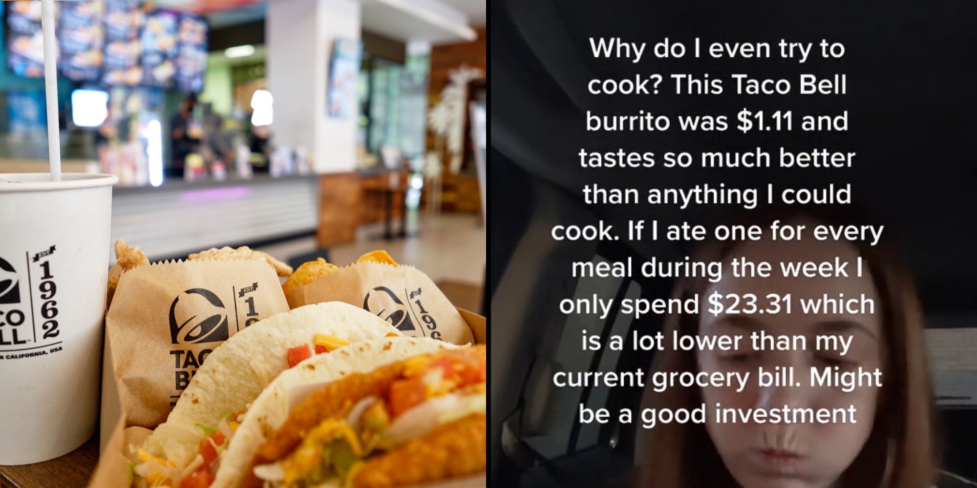 taco bell drink, cinnamon twists, and tacos (l) Woman eating burrito caption 'Why do I even try to cook? This Taco Bell burrito was $1.11 and tastes so much better than anything I could cook. If I ate one for every meal during the week I only spend $23.31 which is a lot lower than my current grocery bill. Might be a good investment' (r)