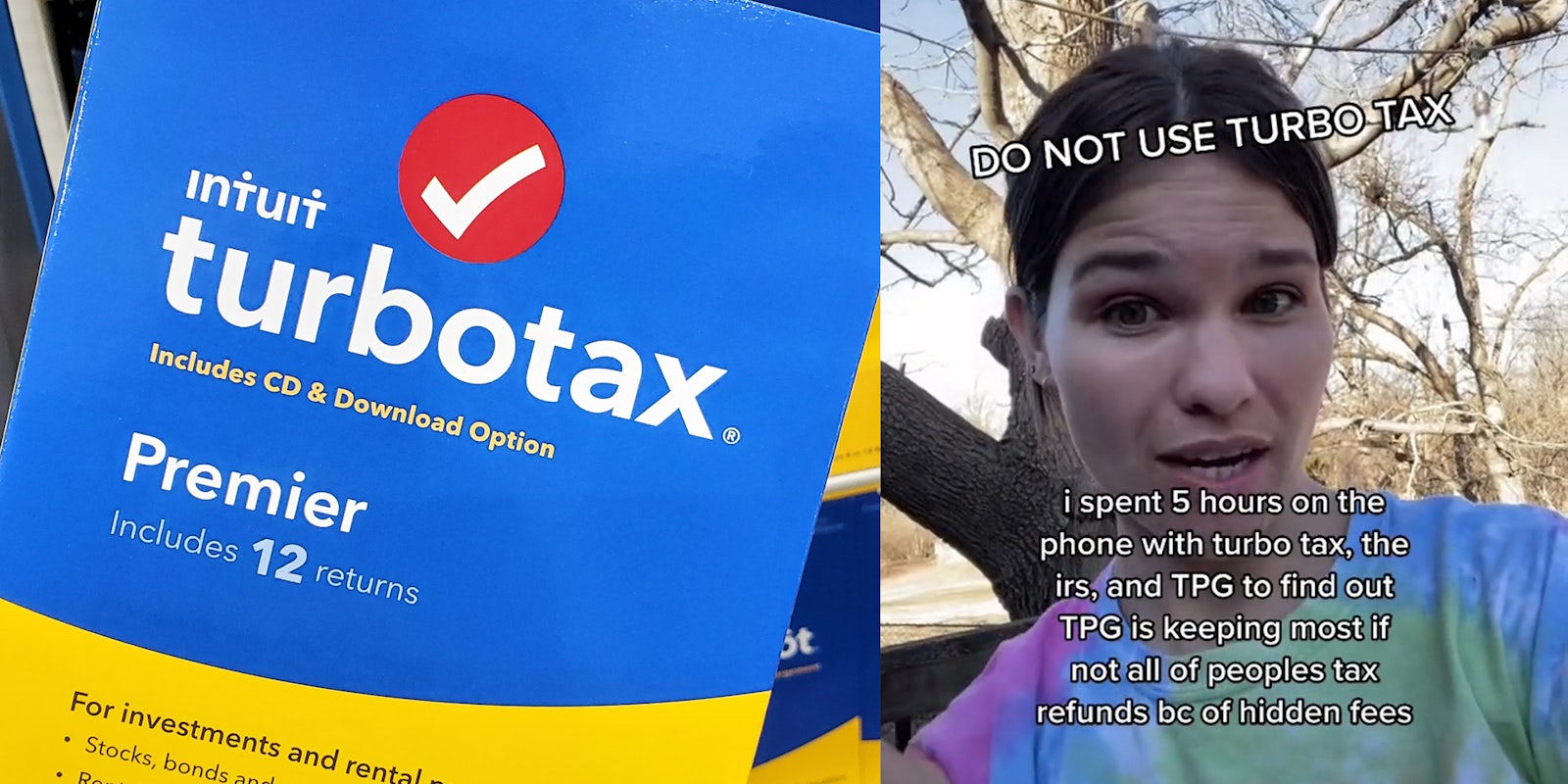 turbotax software (l) woman with caption 'do not use turbotax, i spent 5 hours on the phone with turbo tax, the irs, and TPG to find out TPG is keeping most if not all of peoples tax refunds bc of hidden fees' (r)