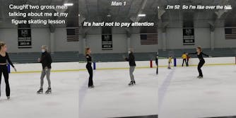 Female figure skater teaching man caption " Caught two gross men talking about me at my figure skating lesson(l) Female figure skater and man caption "Man 1 It's hard not to pay attention"(c) Female figure skater caption " I'm 52, So I'm like over the hill"(r)
