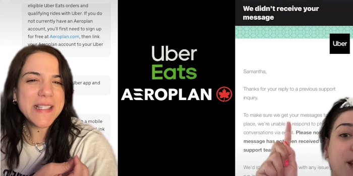 Woman greenscreen tiktok over messages "eligible Uber eats orders and qualifying rides with ube. If you do not currently have an Aeroplan account, you'll first need to sign up for free at Aeroplan.com, then link your aeroplan account to your uber" (l) Uber Eats and Aeroplan logo on black background (c) Woman greenscreen over email "Samantha, Thanks for your reply to a previous support inquiry. To make sure we get your messages to place, we're unable to respond to conversations via email. Please note message has not been recieved support tea" (r)