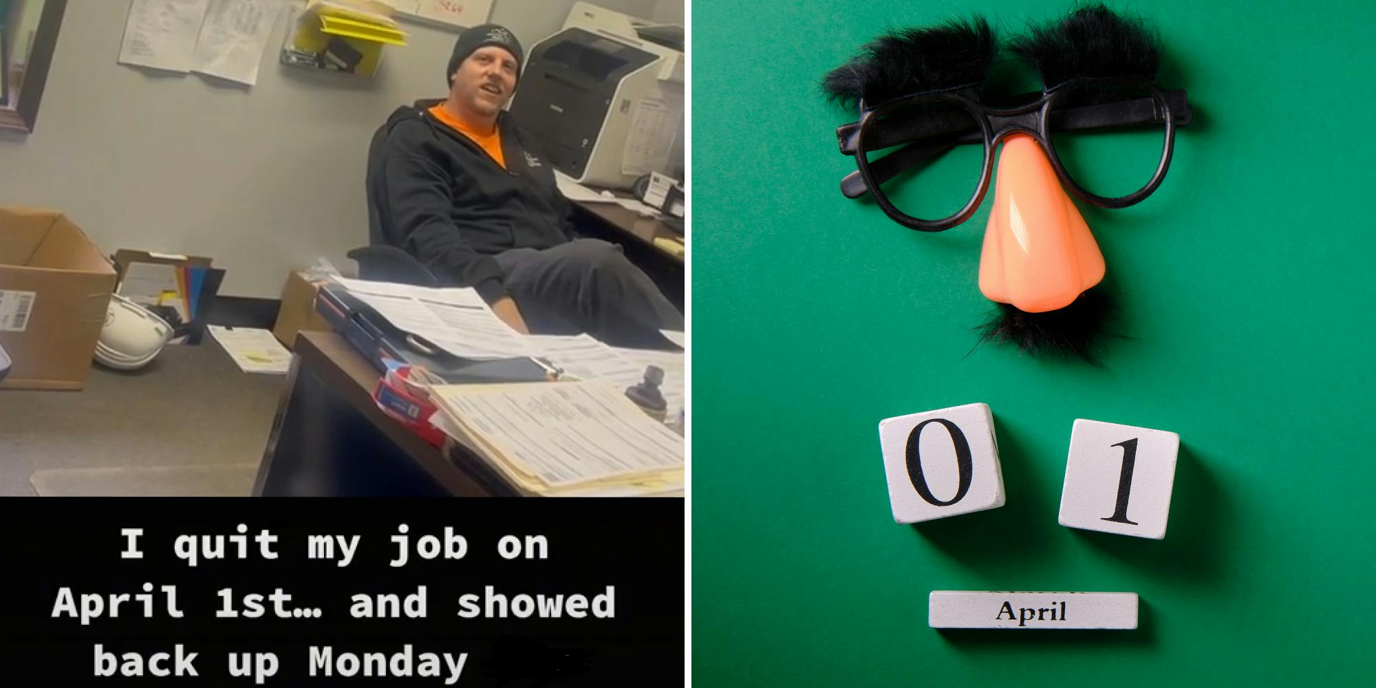 Man at desk caption "I quit my job on April 1st... and sowed back up Monday" (l) April fools concept funny glassed 0/1 date blocks and april block on green background (r)