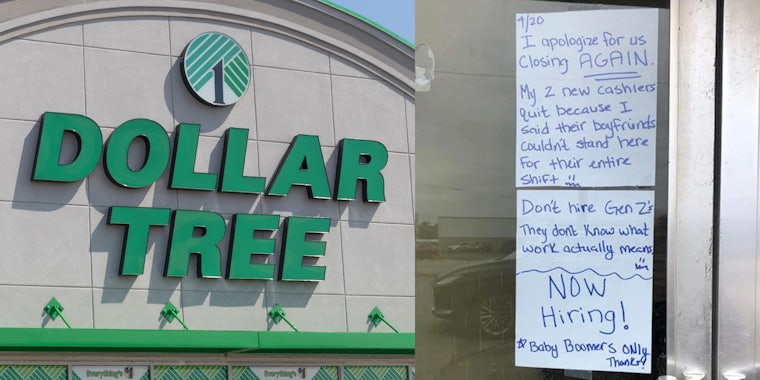 Dollar Tree storefront (l) handwritten sign that reads '4/20 I apologize for us closing AGAIN. My 2 new cashiers quit because I said their boyfriends couldn't stand here for their entire shift. Don't hire Gen Z's they don't know what work actually means. Now Hiring! Baby Boomers only thanks!'