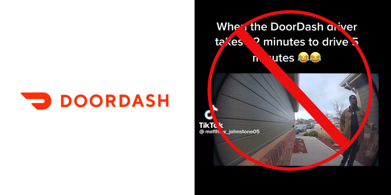 doordash logo on white background (l) doorbell cam recording caption 'When the door dash driver takes 32 minutes to drive 5 minutes' with red circle with line through it in center (r)