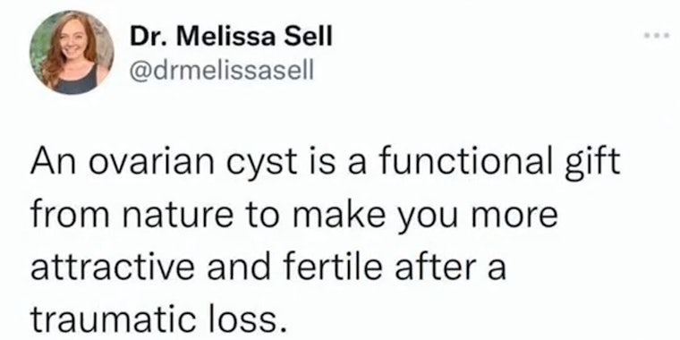 Dr. Melissa Sell account with post 'An ovarian cyst is a functional gift from nature to make you more attractive and fertile after a traumatic loss.'