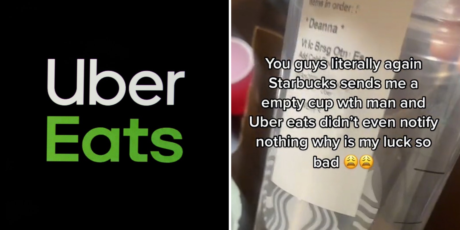 Uber Eats logo on black background (l) Starbucks cup empty in hand caption 'You guys literally again Starbucks sends me a empty cup with a man and Uber eats didn't even notify nothing why is my luck so bad' (r)