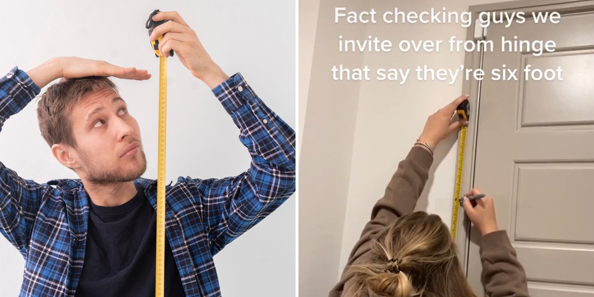 Man holding measuring tape hand on head measuring height (l) Woman holding measuring tape to the wall caption "Fact checking guys we invite over from hinge that say they're six foot" (r)