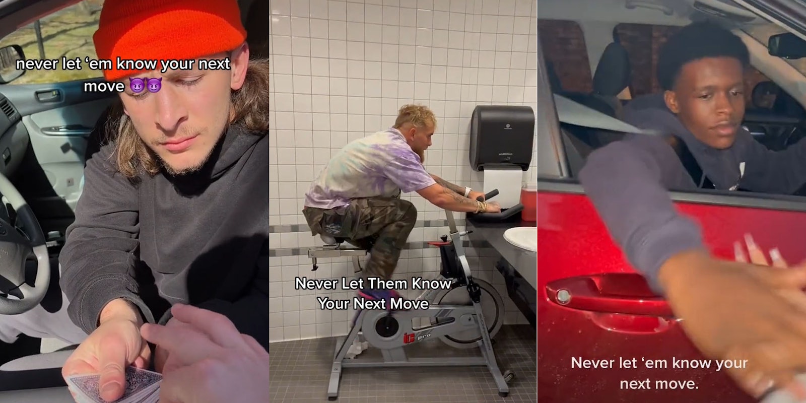 Man in car hands on cards caption 'Never let them know your next move' (l) Logan Paul on exercise machine in bathroom caption 'Never let them know your next move' (c) man in car holding woman's hand caption 'Never let them know your next move' (r)