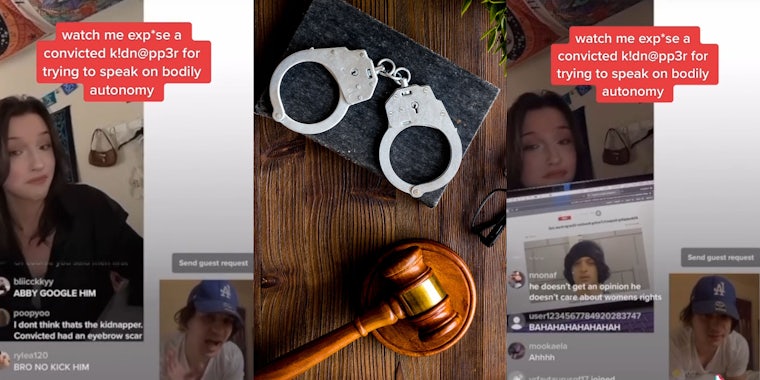 Woman on livestream man face in corner caption 'watch me expose a convicted kidnapper for trying to speak on bodily autonomy' (l) Wooden gavel and handcuffs on wooden table (c) Woman livestream holding laptop up with the man's mugshot caption 'watch me expose a convicted kidnapper for trying to speak on bodily autonomy' (r)
