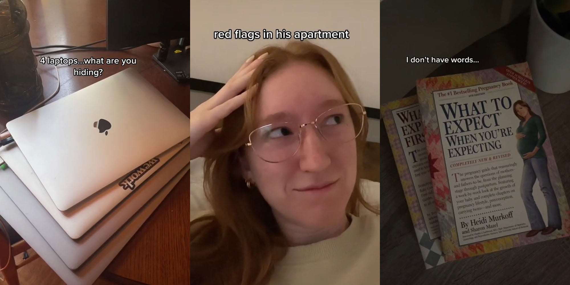 $ laptops on table caption "4 laptops...what are you hiding?" (l) woman hand on head caption "red flags in his apartment" (c) What to expect when you're expecting books on floor caption "I don't have words..." (r)