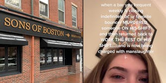 Sons of Boston Booze and Food building with sign (l) Woman eyes caption "when a bar you frequent weekly is closing bc ur favorite bouncer MURDERED someone ON HIS SHIFT and then returned back too WROK THE REST OF HIS SHIFT... and is now being charged with manslaughter i-" (r)