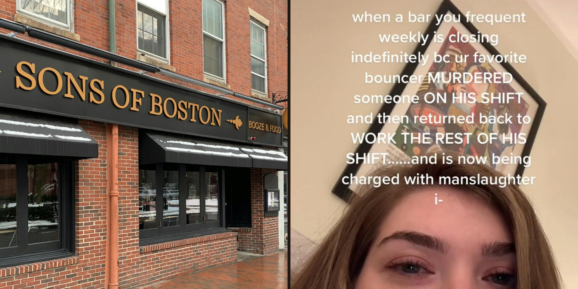 Sons of Boston Booze and Food building with sign (l) Woman eyes caption "when a bar you frequent weekly is closing bc ur favorite bouncer MURDERED someone ON HIS SHIFT and then returned back too WROK THE REST OF HIS SHIFT... and is now being charged with manslaughter i-" (r)