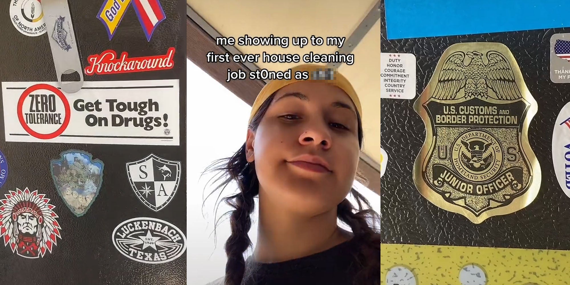 House fridge with stickers one says 'Zero Tolerance Get Tough On Drugs!' (l) Person in beanie caption 'me showing up to my first ever house cleaning job st0ned as blank' (c) House fridge sticker that says 'U.S. CUSTOMS AND BORDER PROTECTION' (r)