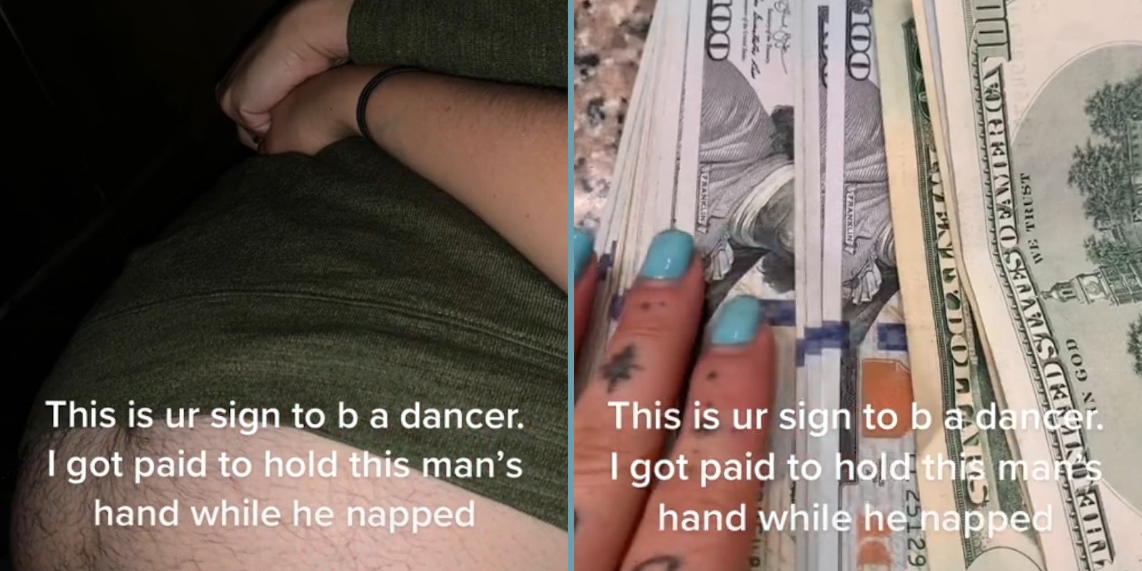 woman holding larger mans hand caption 'This is ur sign to b a dancer. I got paid to hold this man's hand while he napped' (l) Woman hand with tattoos touching sprawled out money on counter caption 'This is ur sign to b a dancer. I got paid to hold this man's hand while he napped' (r)