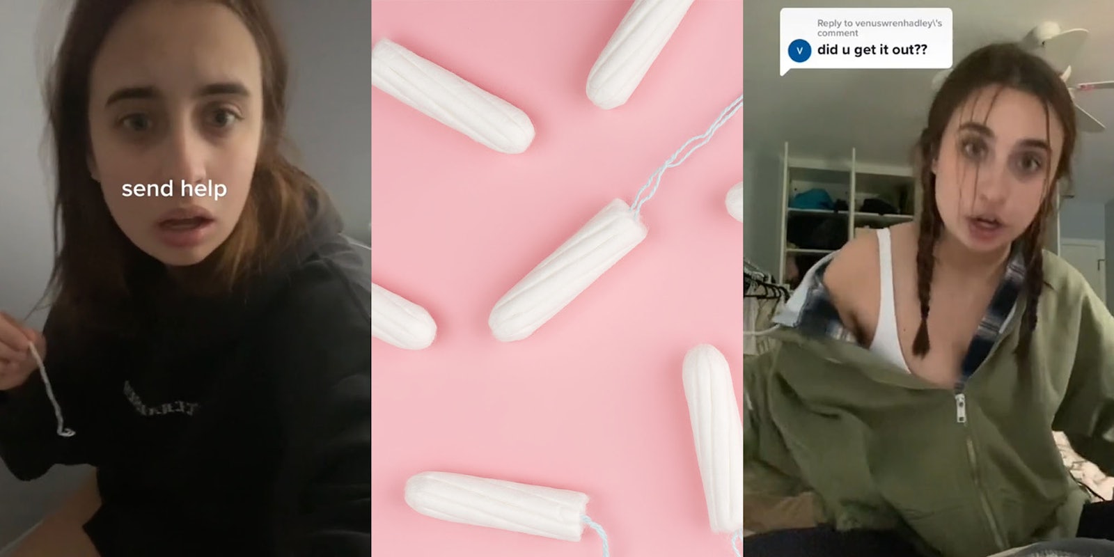Woman on toilet holding tampon string worried caption 'send help' (l) tampons on pink background (c) Woman in hoodie on bed talking caption 'did you get it out??' (r)