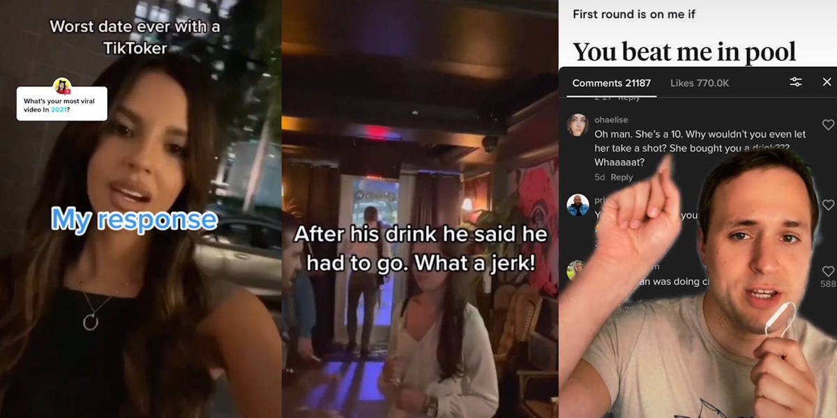 Woman outside caption 'worst date ever with a tiktoker' 'whats your most viral video in 2021?' 'my response' (l) Bar man walking out door caption 'after his drink he said he had to go. What a jerk! (c) Man greenscreen tiktok pointing to comment caption ' First round is on me if you beat me in pool' 'oh man. shes a 10. why wouldnt you even let her take a shot? she bougth you a drink??? what?' (r)