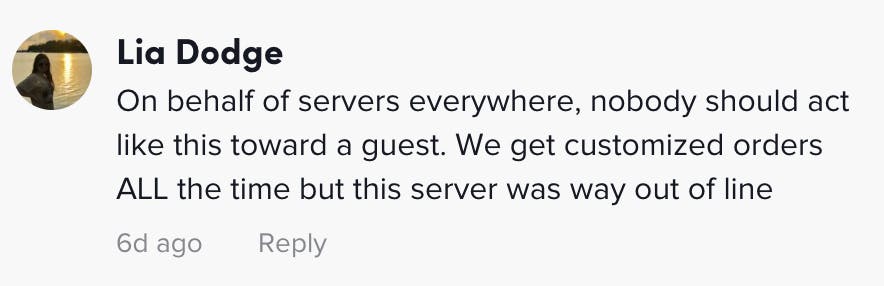 On behalf of servers everywhere, nobody should act like this toward a guest. We get customized orders ALL the time but this server was way out of line