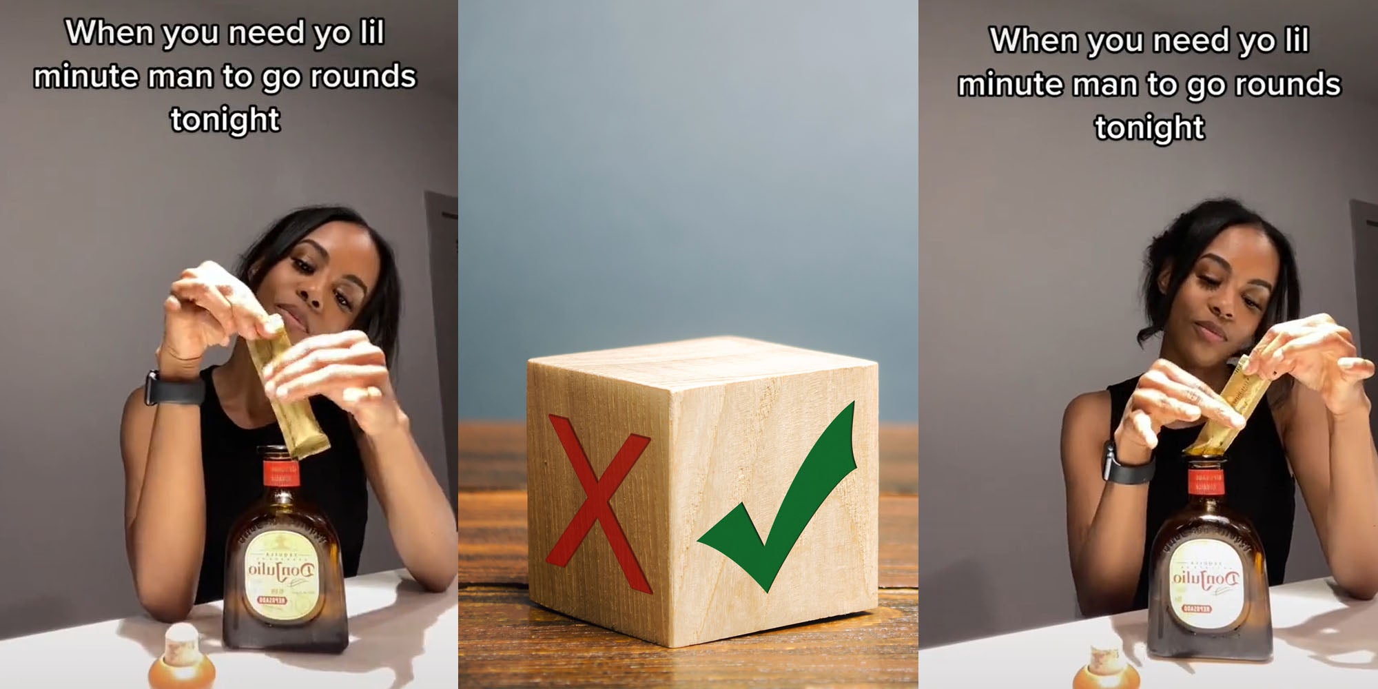 woman opening up sexual enhancement to put in drink caption 'When you need yo lil minute man to go rounds tonight' (l) wooden block on wood table and grey blue background with an x on one side of the block and a check on the other (c) woman opening and pouring in sexual enhancement into drink caption 'when you need yo lil minute man to go rounds tonight' (r)