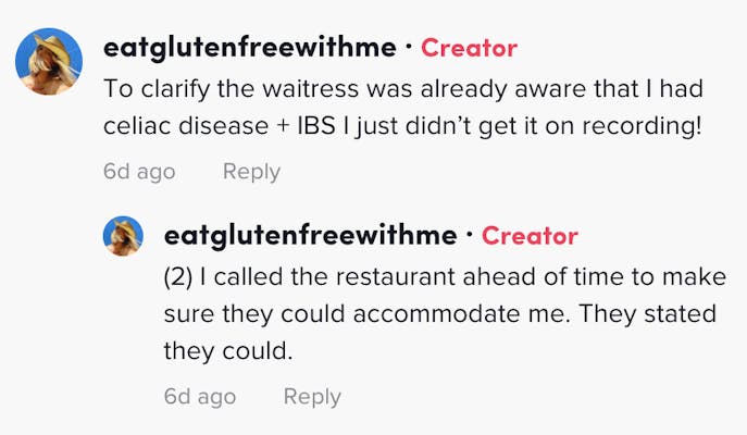 To clarify the waitress was already aware that I had celiac disease + IBS I just didn’t get it on recording! (2) I called the restaurant ahead of time to make sure they could accommodate me. They stated they could.