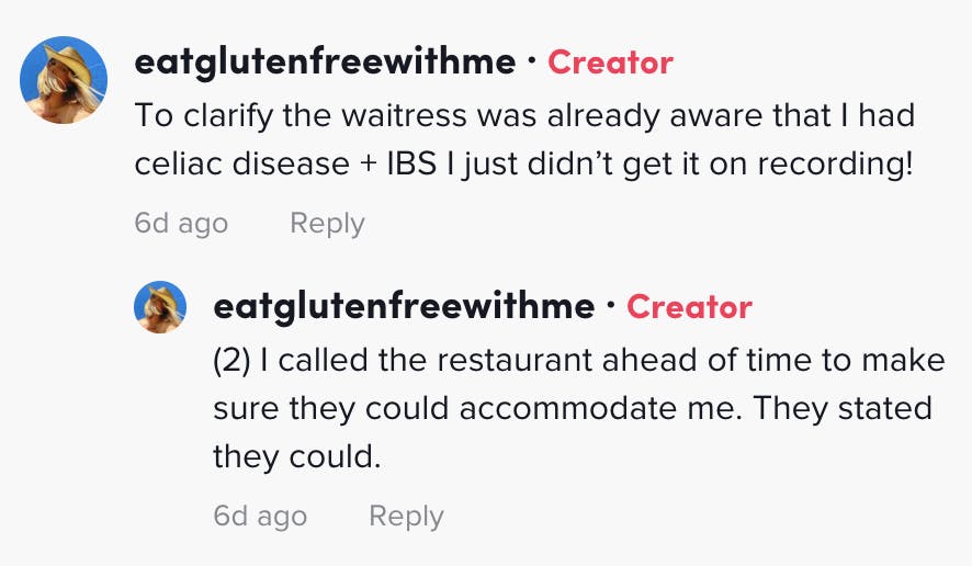 To clarify the waitress was already aware that I had celiac disease + IBS I just didn’t get it on recording! (2) I called the restaurant ahead of time to make sure they could accommodate me. They stated they could.