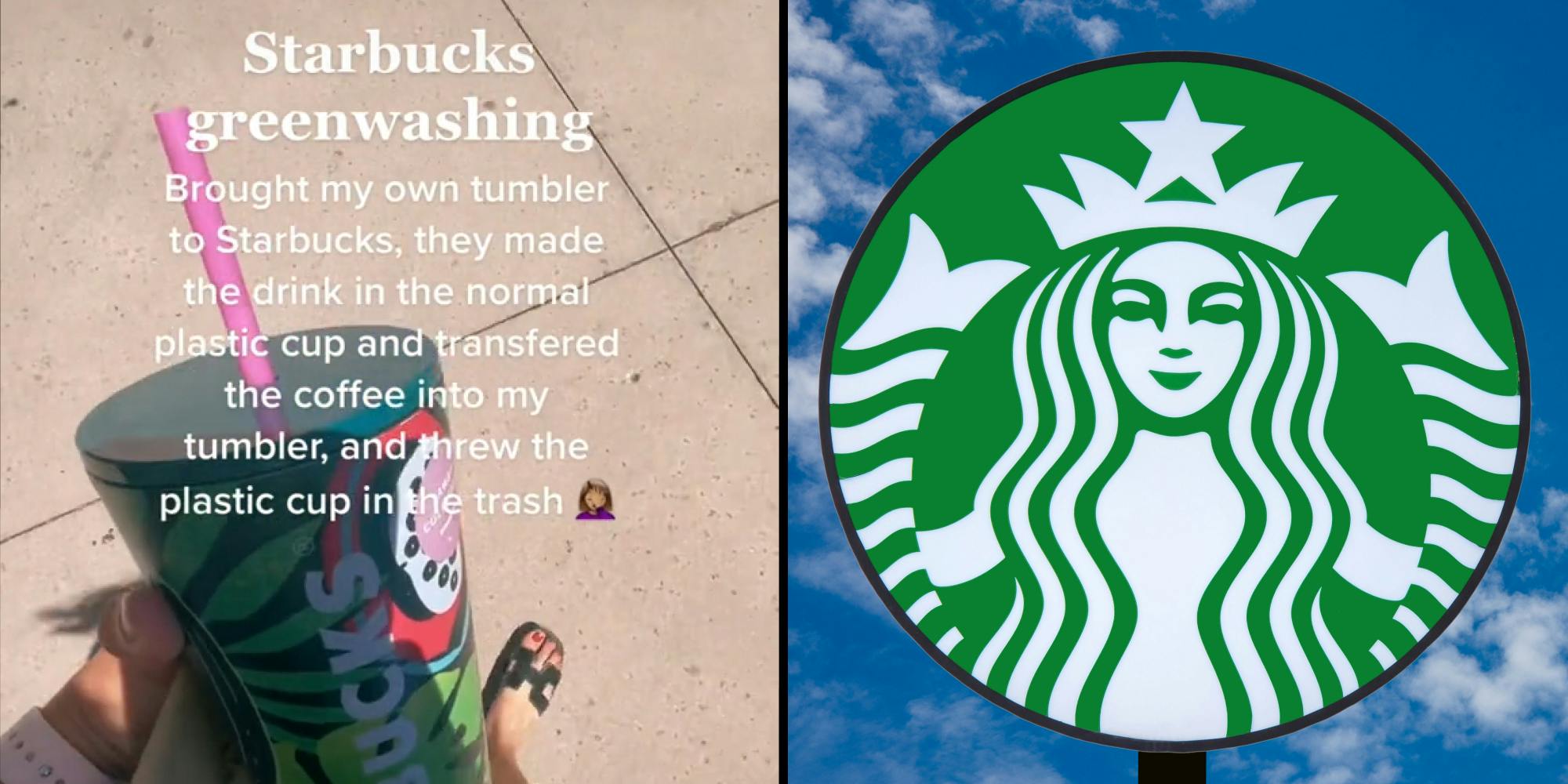 Woman walking holding Starbucks tumbler caption "Starbucks greenwashing: Brought my own tumbler to Starbucks, they made the drink in the normal plastic cup and transferred the coffee into my tumbler, and threw the plastic cup in the trash" (l) Starbucks sign on blue sky background (r)