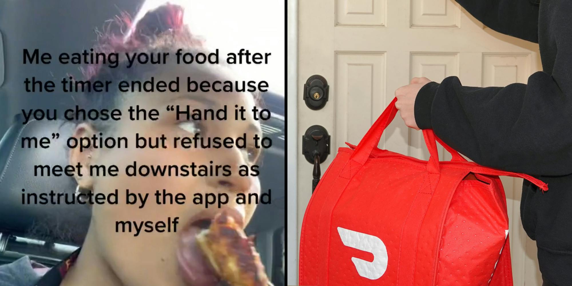Doordash driver eating food caption "Me eating your food after timer ended because you chose the "Hand it to me" option but refused to meet me downstairs as instructed by the app and myself" (l) Doordash delivery person holding bag knocking on door (r)
