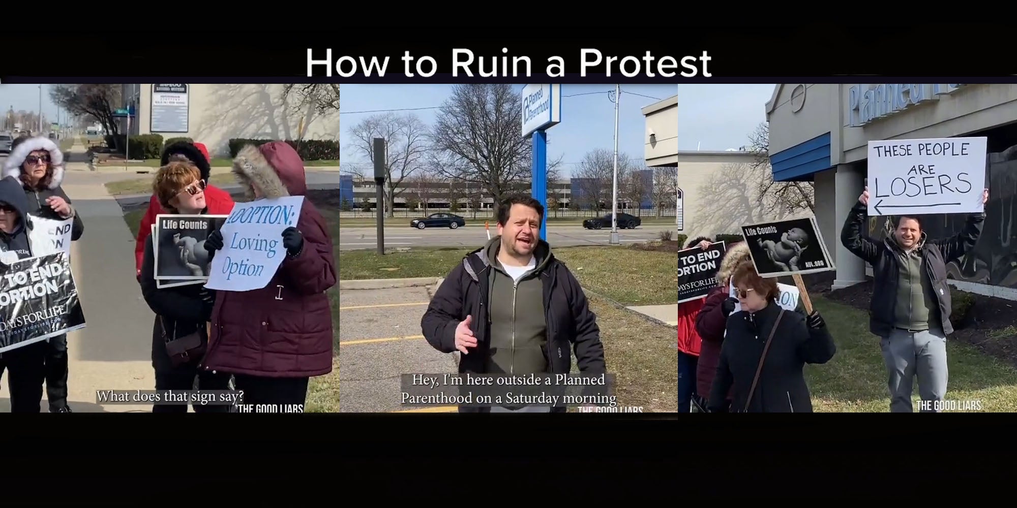 people in jackets protesting abortion holding signs caption 'what does that sign say?' (L) Man in parking lot caption 'hey, I'm outside a planned parenthood on a saturday morning' (c) Man holding sign that has arrow pointing to protesters saying 'These people are LOSERS' women holding signs angry walking away (r) with large caption above all 3 images 'How to ruin a protest'