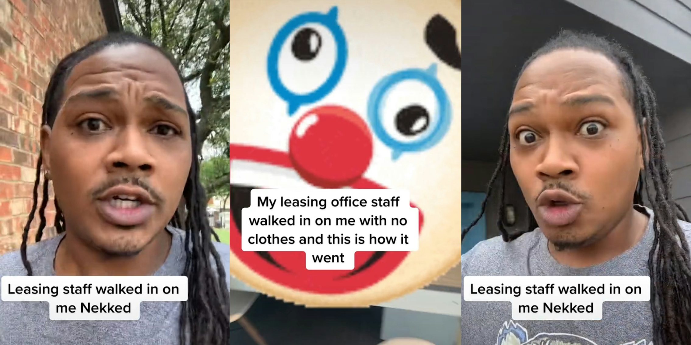 man in apartment complex with caption 'Leasing staff walked in on my Nekked' (l&r) clown face covering person at desk with caption 'my leasing office staff walked in on my with no clothes and this is how it went' (c)