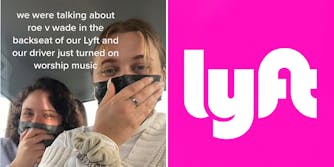 Two women in car hands on faces caption "we were talking about roe v wade in the backseat of our Lyft and our driver just turned on worship music" (l) Lyft logo on pink background (r)