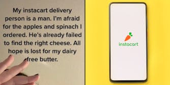 tiktok woman hand up caption "My instacart delivery person is a man. I'm afraid for the apples and spinach I ordered. He's already failed to find the right cheese. All hope is lost for my dairy free butter." (l) Instacart app logo on black phone on yellow background (r)