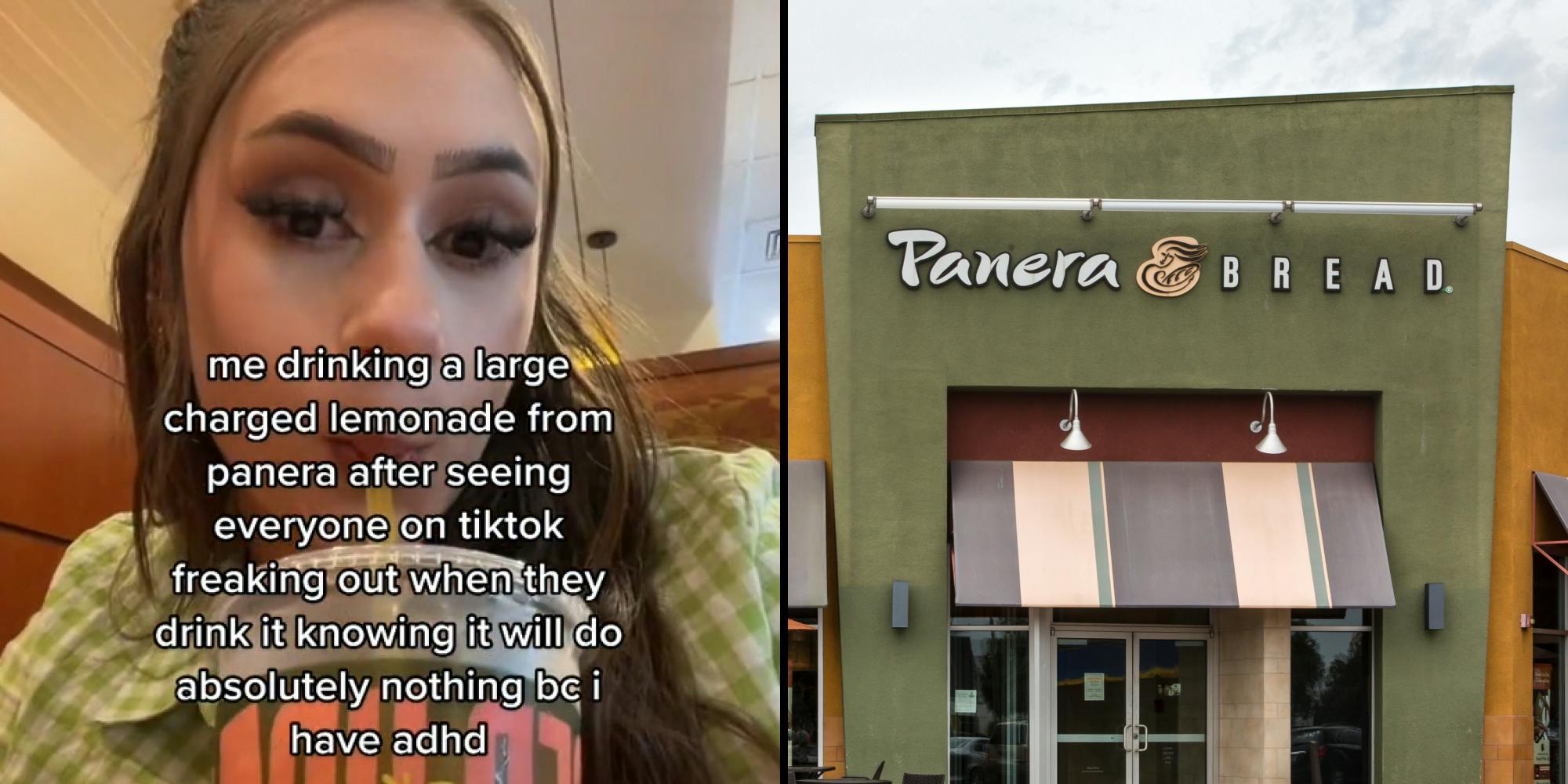 woman sipping lemonade at Panera caption "me drinking a large charged lemonade from panera after seeing everyone on tiktok freaking out when they drink it knowing it will do absolutely nothing bc i have adhd" (l) Panera Bread restaurant exterior (r)