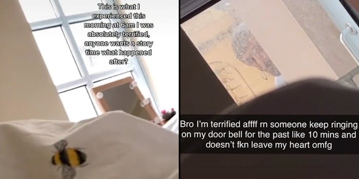 Blanket with bee in room window behind caption "This is what I experienced this morning at 6am I was absolutely terrified. anyone wants a story time what happened after?" (l) Man peeking in window caption "Bro I'm terrified afff rn someone keep ringing on my door bell for the past like 10 mins and doesn't fkn leave my heart omfg" (r)