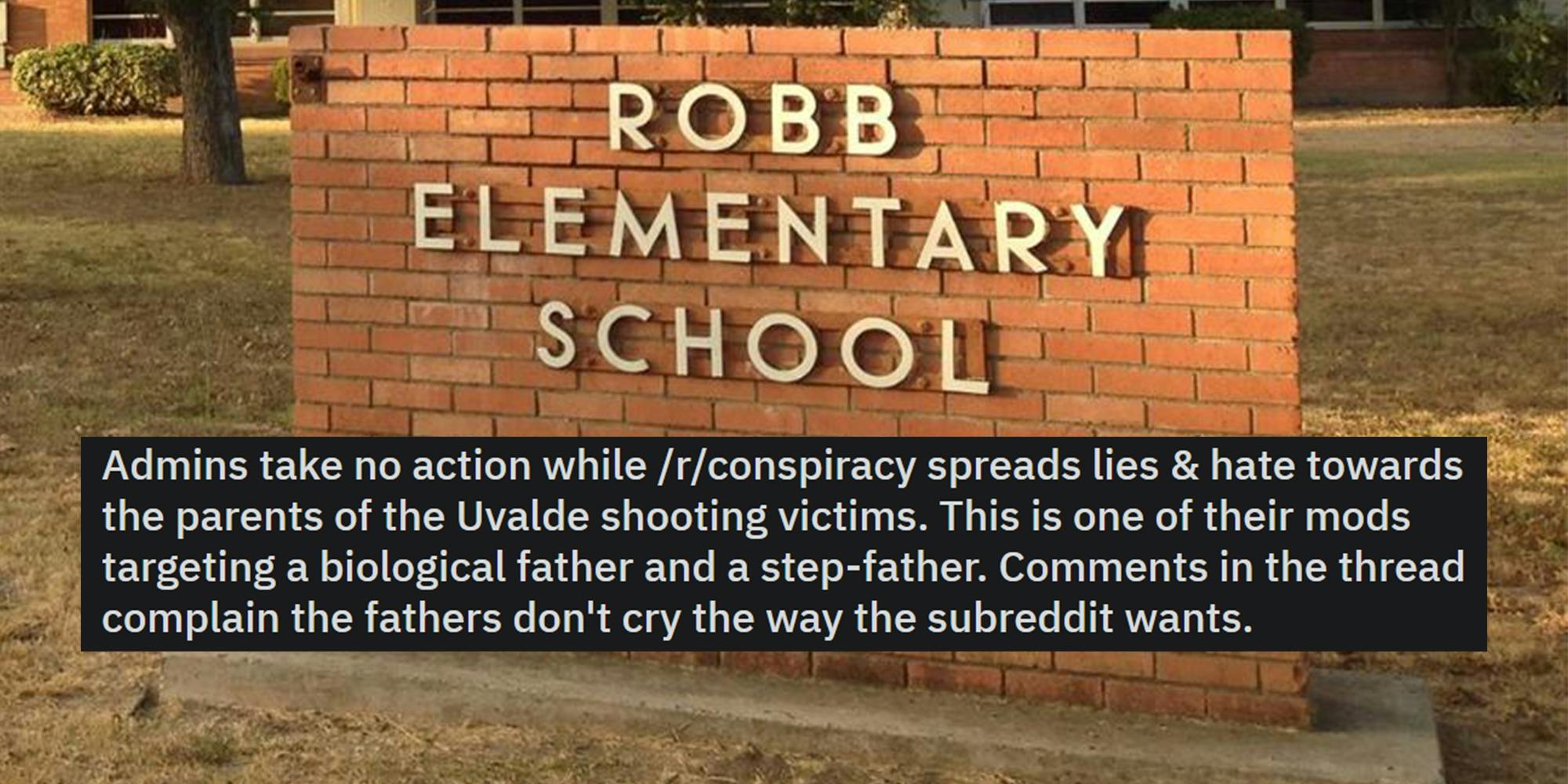 Ulvade Texas Robb Elementary School sign outside with Reddit post by justalazygamer centered caption "Admins take no action while /r/conspiracy spreads lies & hate towards the parents of the Ulvade shooting victims. This is one of their mods targeting a biological father and a step-father. Comments in the thread complain the fathers don't cry the way the subreddit wants."