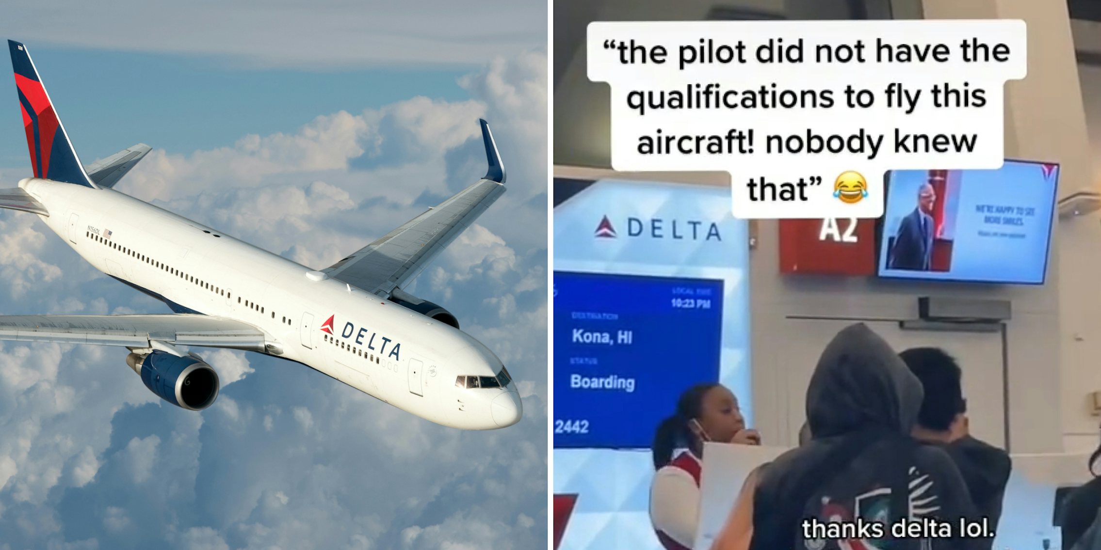 Delta airplane flying in clouds and blue sky (l) Delta employee behind counter speaking into microphone caption ''the pilot did not have the qualifications to fly this aircraft! nobody knew that'' 'thanks delta lol.' (r)
