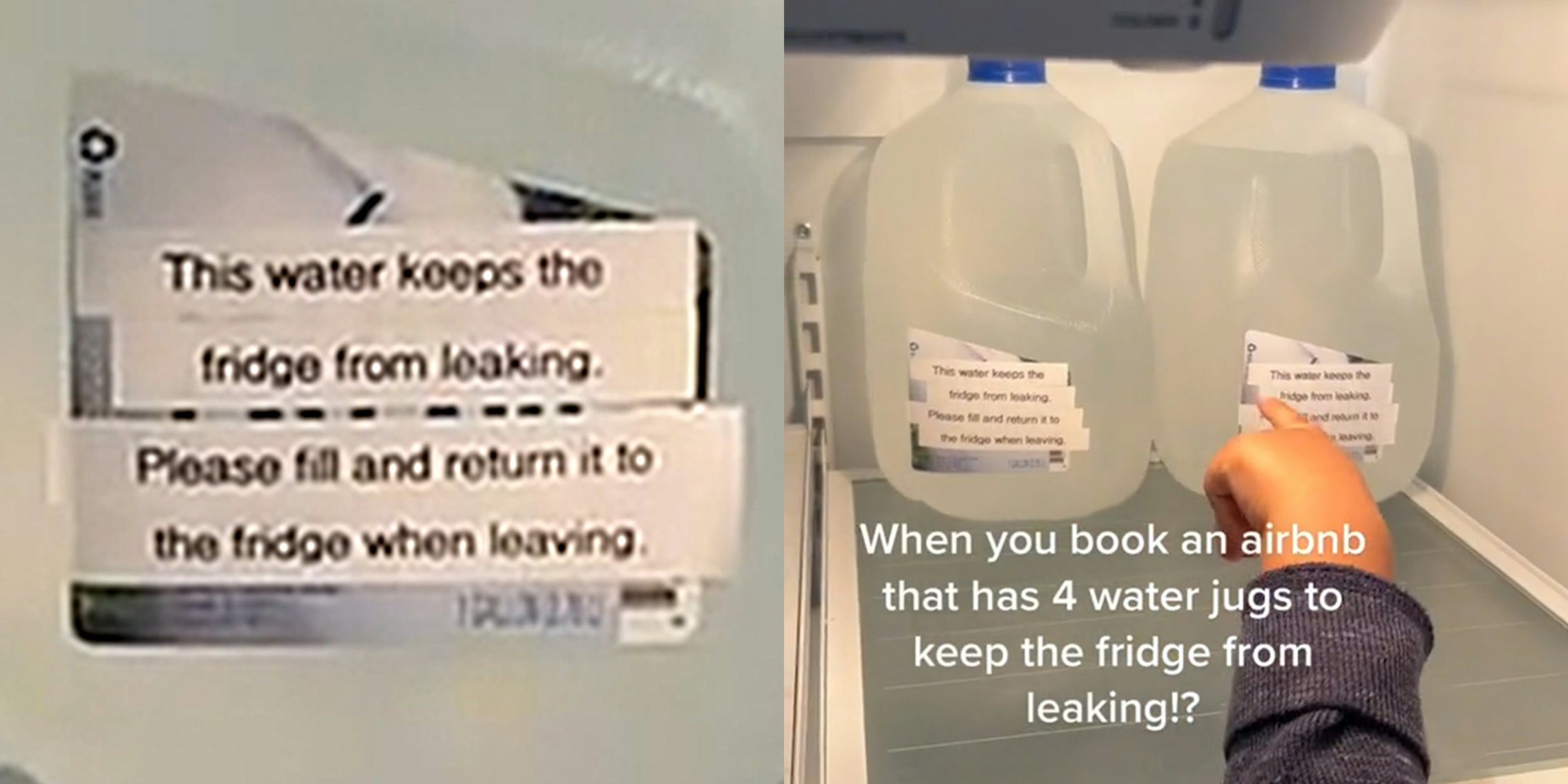sign that reads 'This water keeps the fridge from leaking. Please fill and return it to the fridge when leaving.' (l) hand pointing to water jugs in refrigerator with sign from left panel (r)