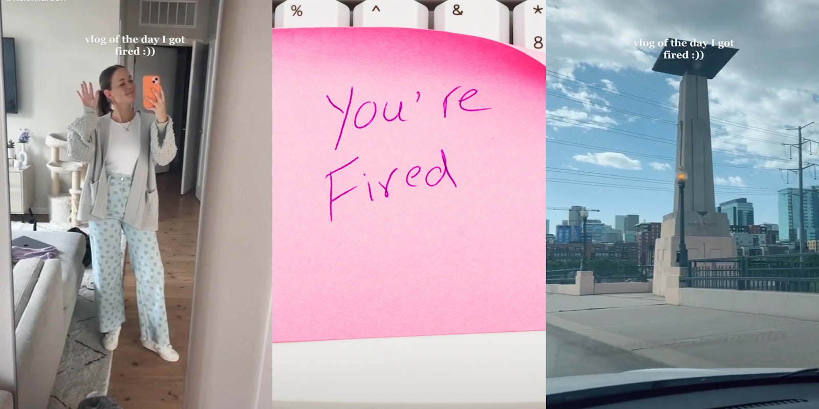 woman posing in outfit at mirror caption 'vlog of the day I got fired :))' (l) pink sticky note that says 'you're fired' on white keyboard (c) driving view of outside caption 'vlog of the day I got fired :))' (r)