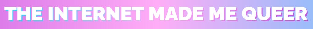Text that says 'The Internet Made Me Queer' for the Daily Dot newsletter.