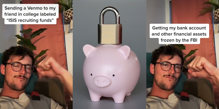 man pumping fist with caption 'sending a venmo to my friend in college labeled 'ISIS recruiting funds'' (l) piggy bank with lock on top (c) man pumping fist with caption 'getting my bank account and other financial assets frozen by the FBI' (r)